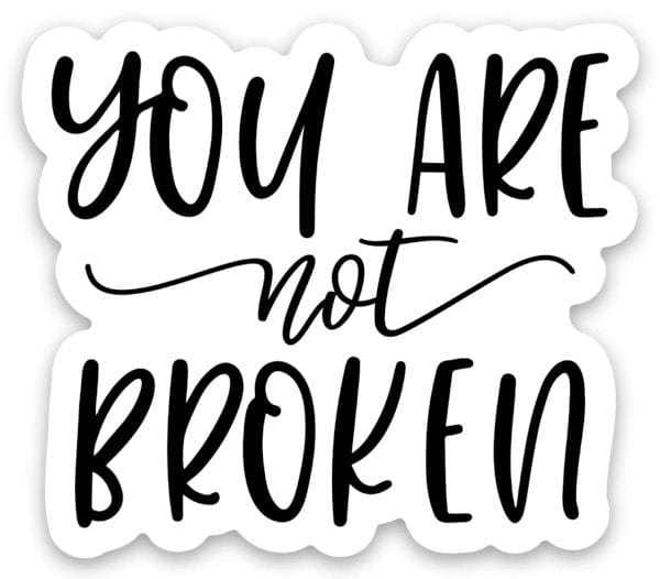 Customs By KC  All Products You Are Not Broken - Sticker