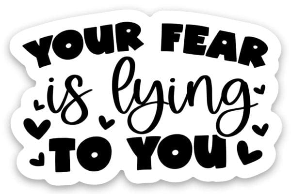 Customs By KC  All Products Your Fear is Lying To You - Sticker