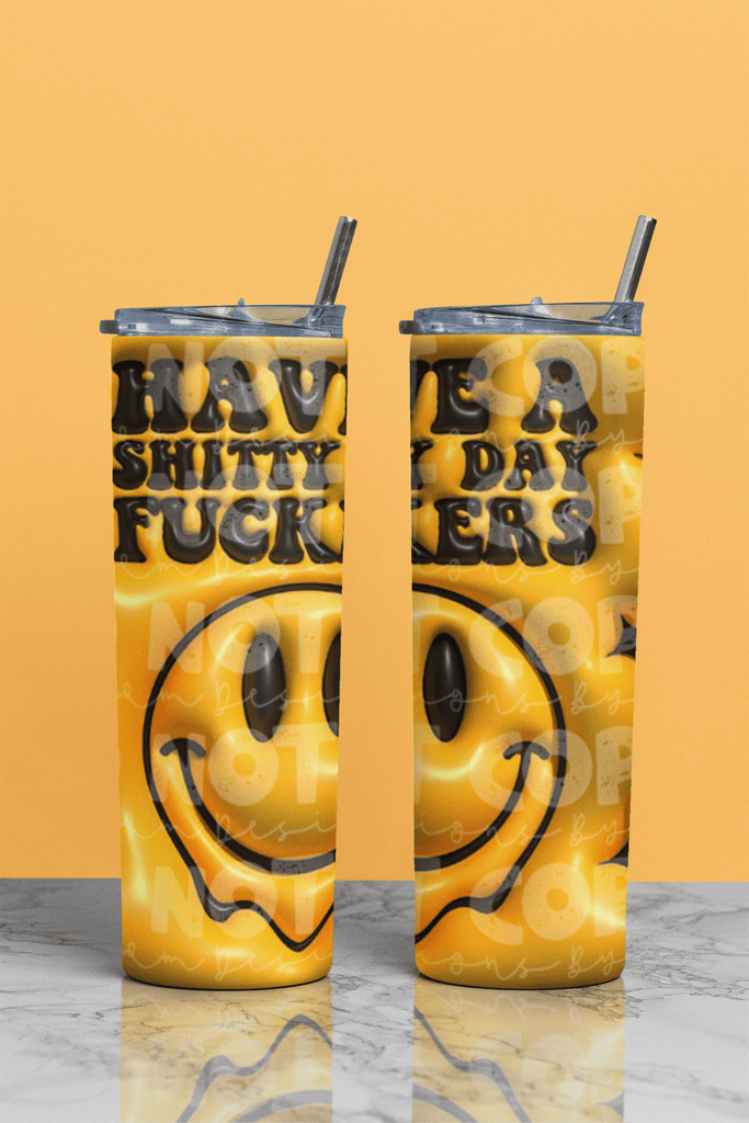 Customs By KC Tumbler Have A Shitty Day Tumbler